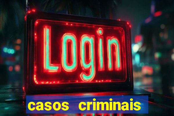 casos criminais para resolver